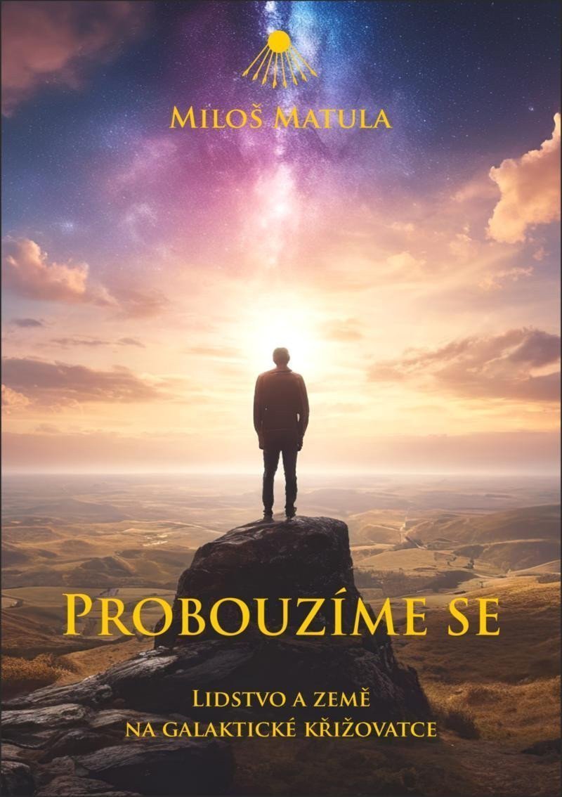 Probouzíme se - Lidstvo a Země na galaktické křižovatce – Matula Miloš