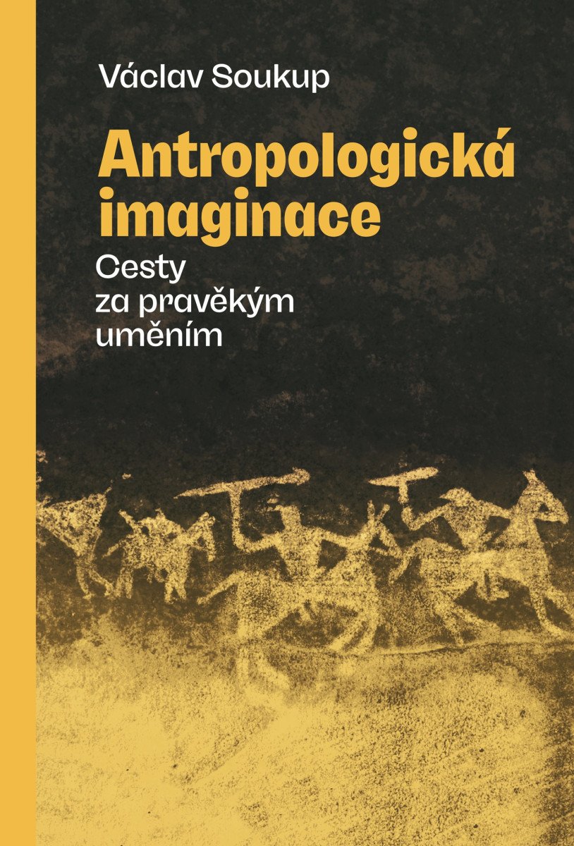 Antropologická imaginace - Cesty za pravěkým uměním – Soukup Václav