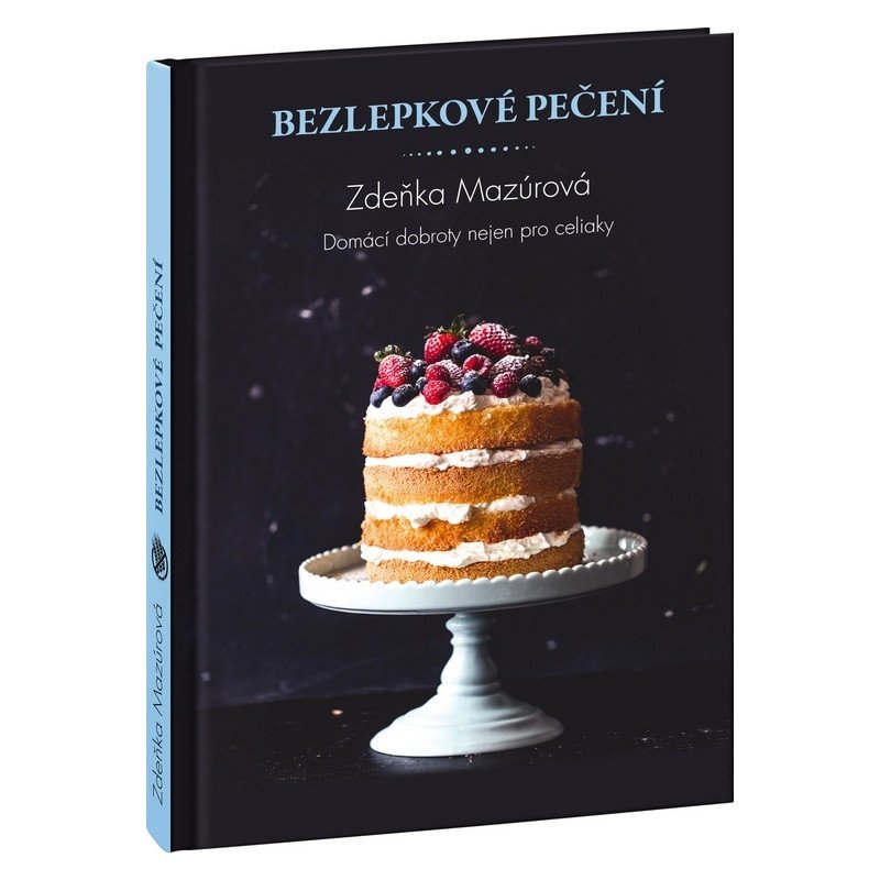 Bezlepkové pečení pro každého - Skvělé domácí dobroty nejen pro celiaky – Mazúrová Zdeňka