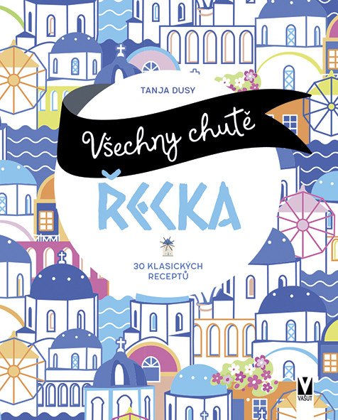 Všechny chutě Řecka - 30 klasických receptů – Dusyová Tanja