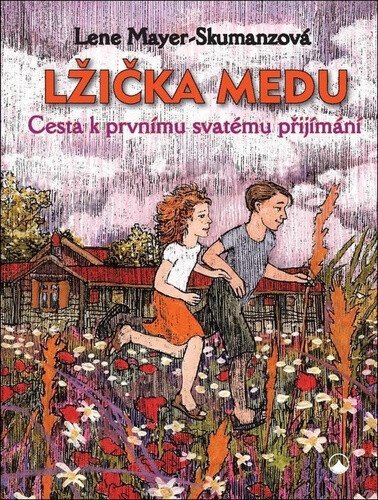 Lžička medu - Cesta k prvnímu svatému přijímání – Mayer-Skumanzová Lene