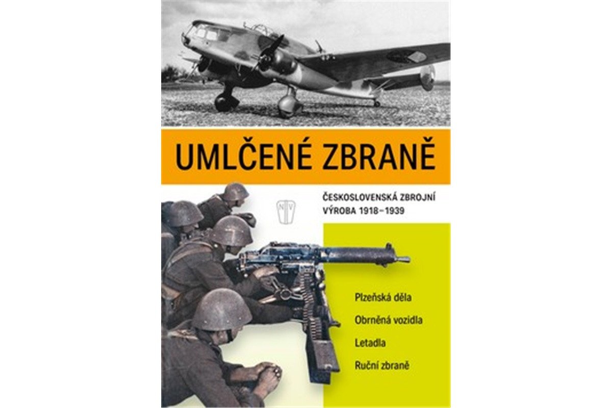 Umlčené zbraně československá zbrojní výroba 1918-1939 – group of authors Našeho Vojska