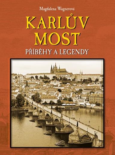 Karlův most - Příběhy a legendy – Wagnerová Magdalena