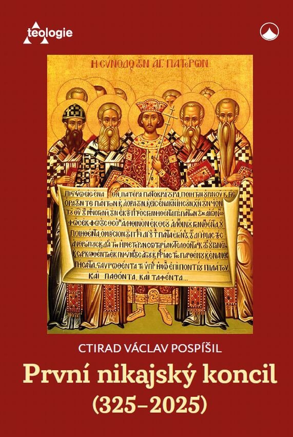 První nikajský koncil 325-2025 - Historie teologie a přetrvávající význam – Pospíšil Ctirad Václav