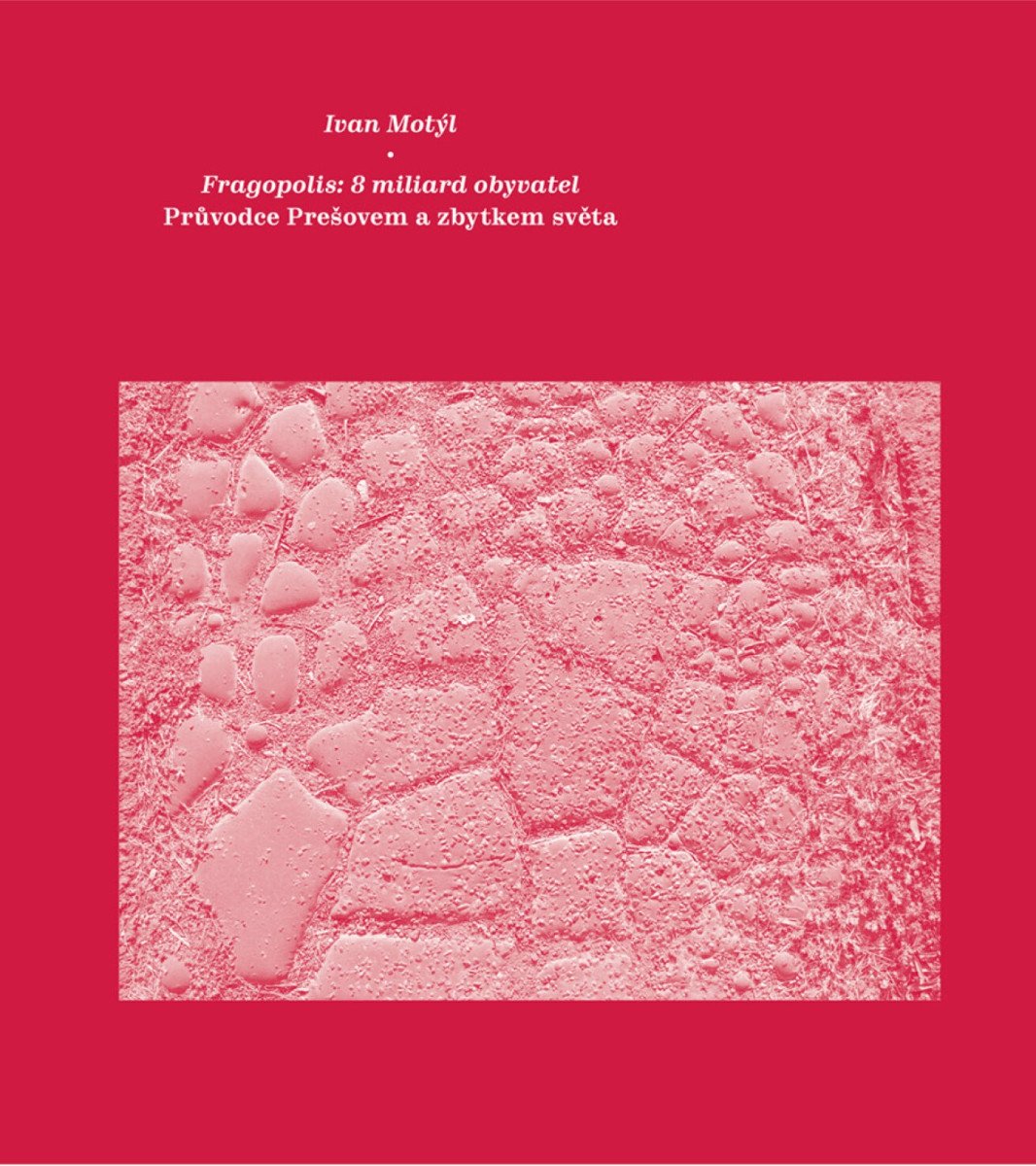 Fragopolis 8 miliard obyvatel - Průvodce Prešovem a zbytkem světa – Motýl Ivan