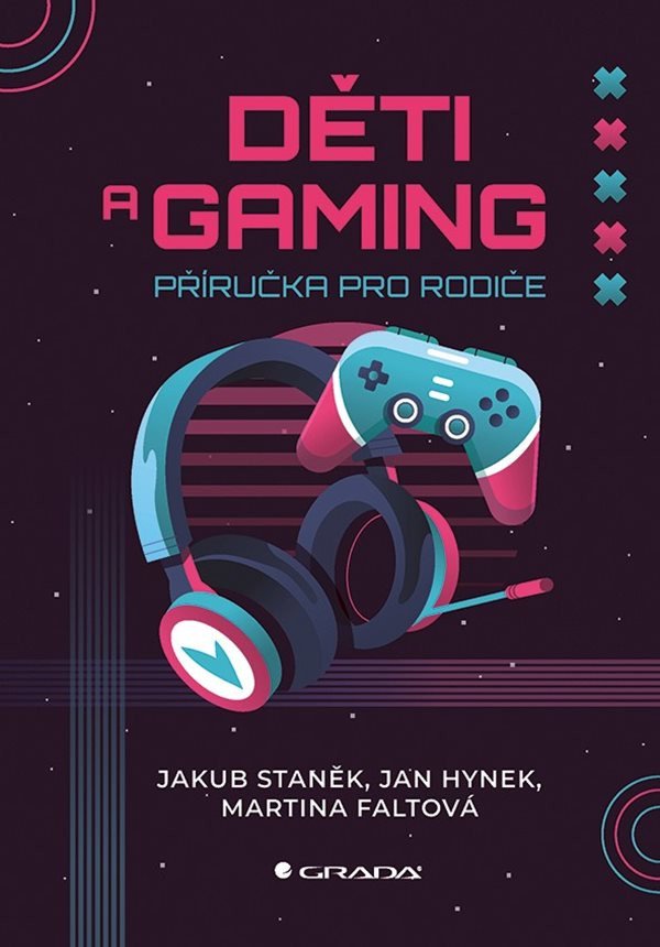 Děti a gaming - Příručka pro rodiče – Staněk Jakub