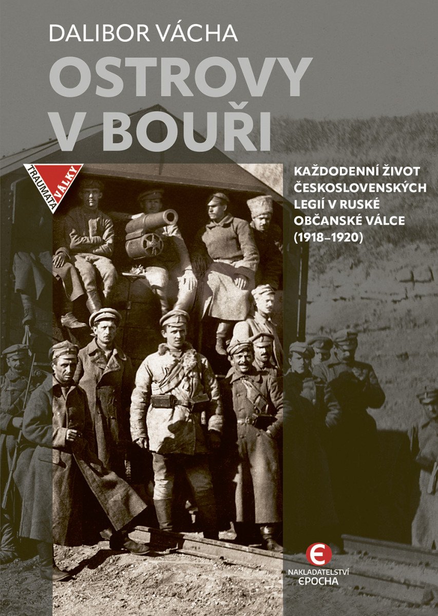 Ostrovy v bouři - Každodenní život československých legií v ruské občanské válce 1918–1920 – Vácha Dalibor