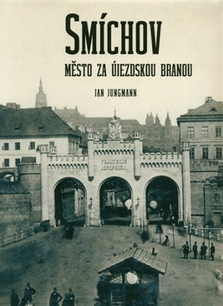 Smíchov - Město za Újezdskou branou – Jungmann Jan