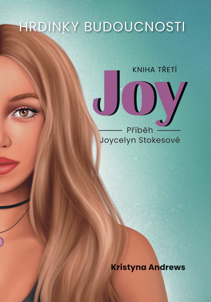 Hrdinky Budoucnosti 3 Joy - Příběh Joycelyn Stokesové – Andrews Kristyna