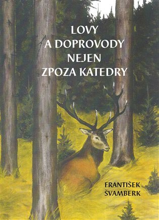 Lovy a doprovody nejen zpoza katedry – Švamberk František