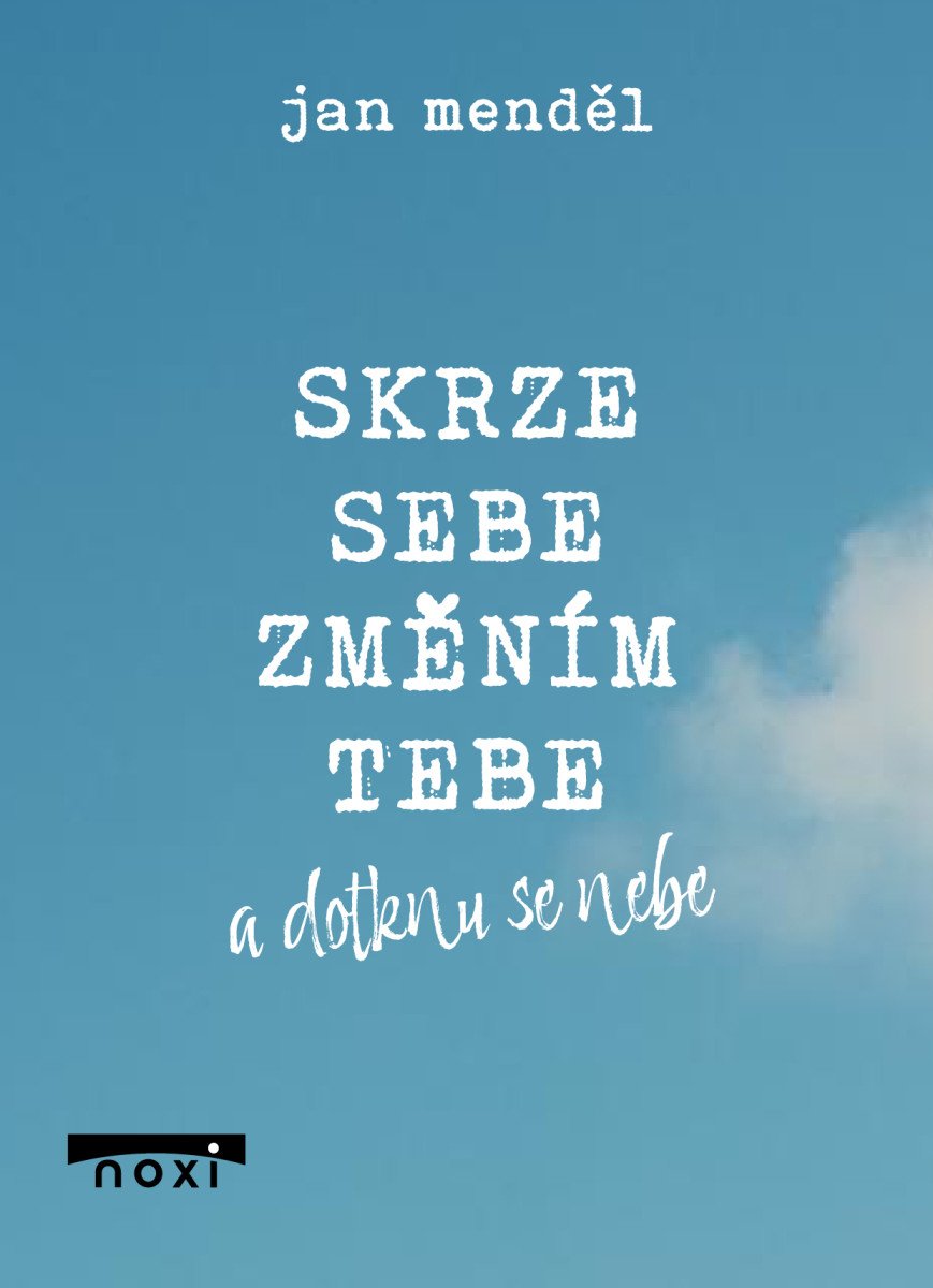 Skrze sebe změním tebe a dotknu se nebe – Menděl Jan