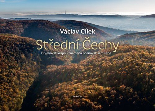 Střední Čechy - Objevovat krajinu znamená poznávat sám sebe – Cílek Václav