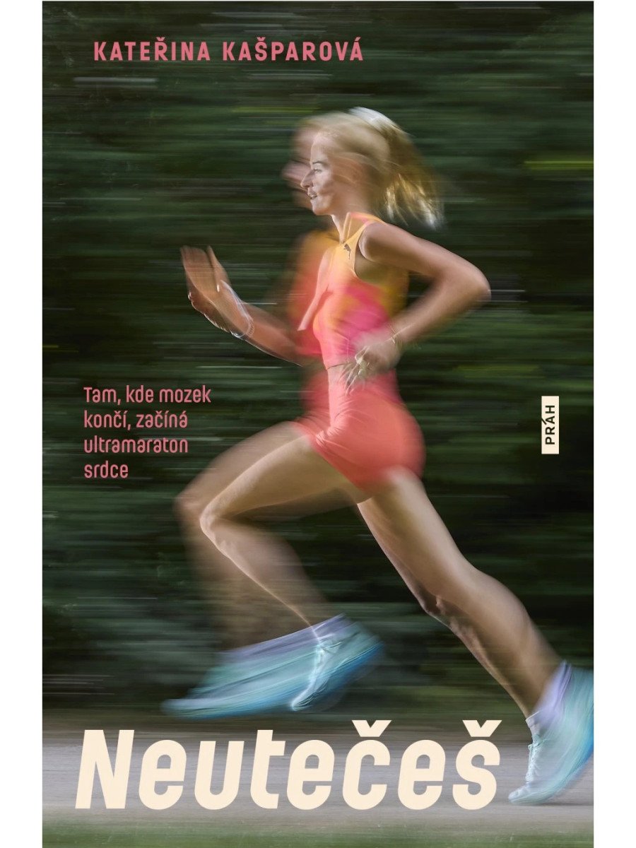 Neutečeš - Tam kde mozek končí začíná ultramaraton srdce – Kašparová Kateřina