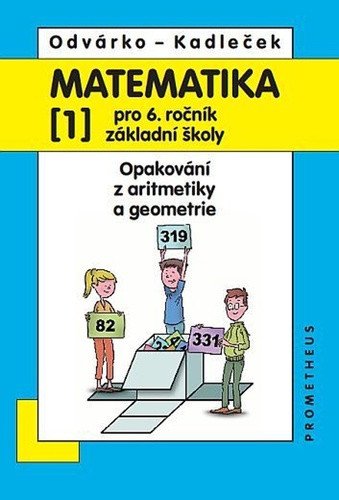 Matematika pro 6 roč ZŠ - 1díl Opakování z aritmetiky a geometrie – Odvárko Oldřich