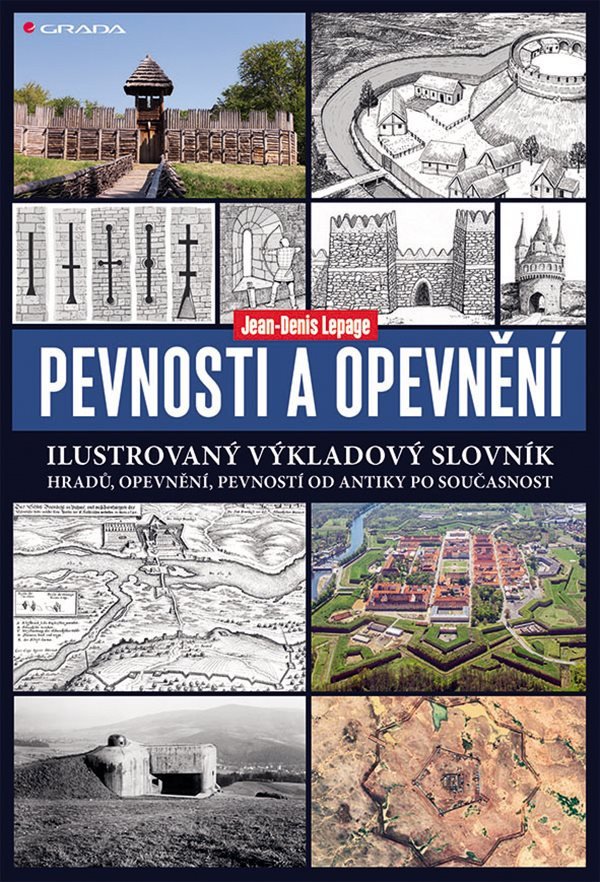 Pevnosti a opevnění - Ilustrovaný výkladový slovník hradů opevnění pevností od antiky po současnost – Lepage Jean-Denis
