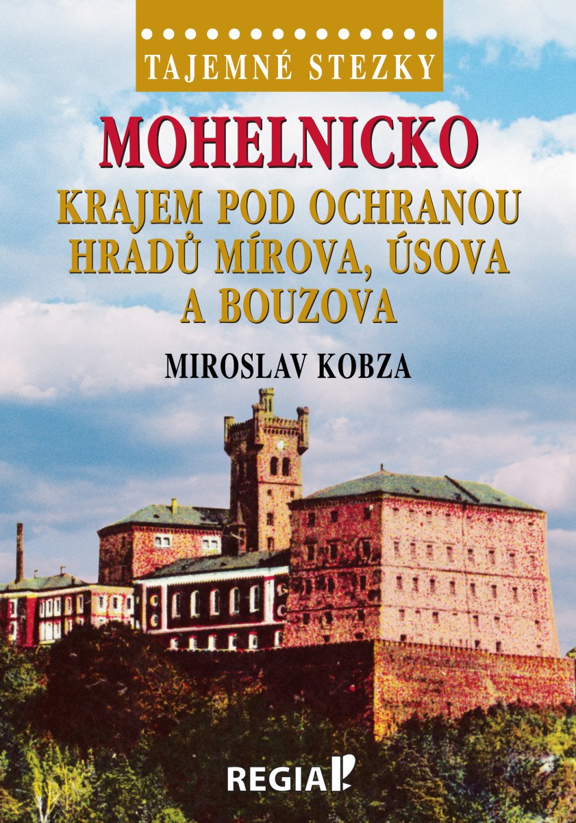 Tajemné stezsky - Mohelnicko Krajem pod ochranou hradů Mírova Úsova a Bouzova – Kobza Miroslav