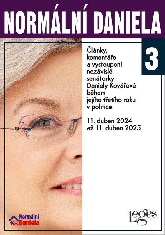 Normální Daniela 3 - Články komentáře a vystoupení nezávislé senátorky Daniely Kovářové během jejího třetího roku v politice 11 duben 2024 až 11 duben 2025 – Kovářová Daniela