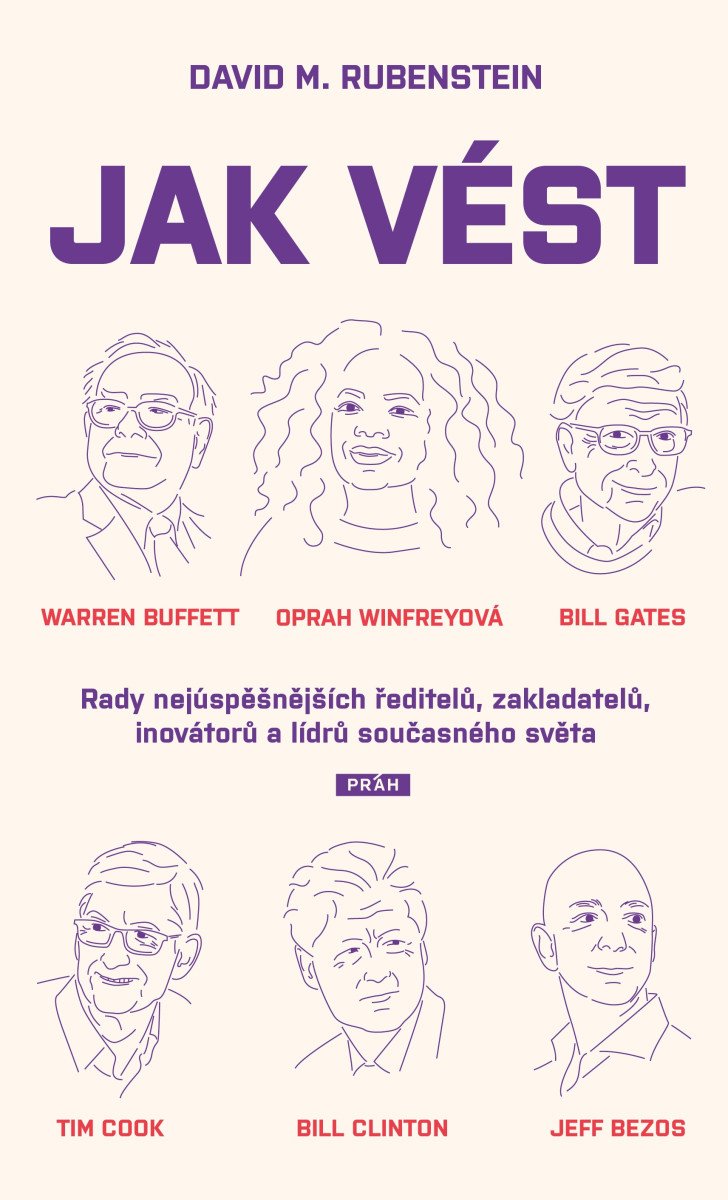 Jak vést - Rady nejúspěšnějších ředitelů zakladatelů inovátorů a lídrů současného světa – Rubenstein David M