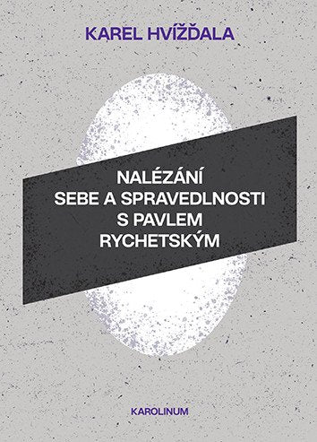 Nalézání sebe a spravedlnosti s Pavlem Rychetským – Hvížďala Karel