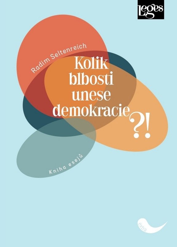 Kolik blbosti unese demokracie - Kniha esejů – Seltenreich Radim