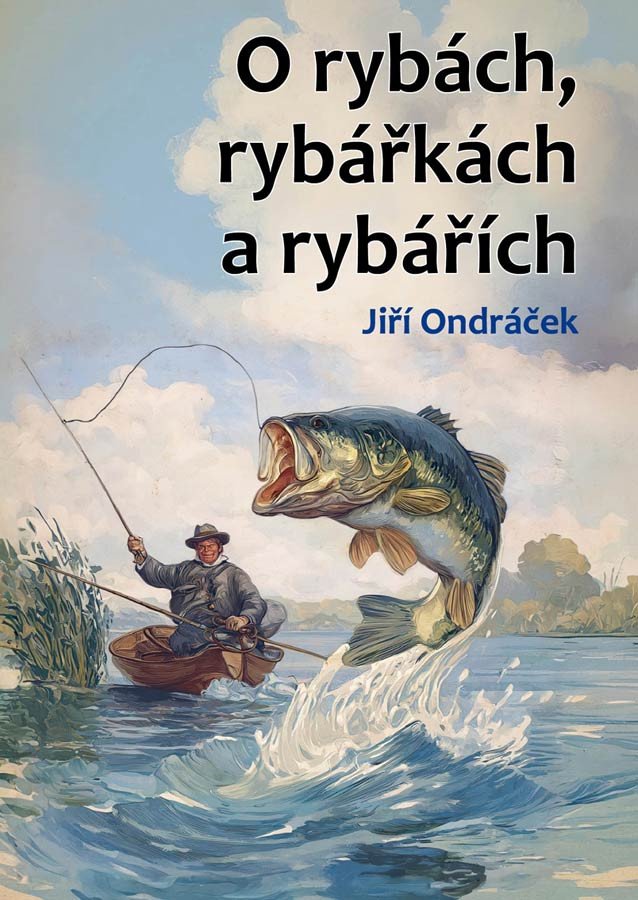 O rybách rybářkách a rybářích – Ondráček JIří
