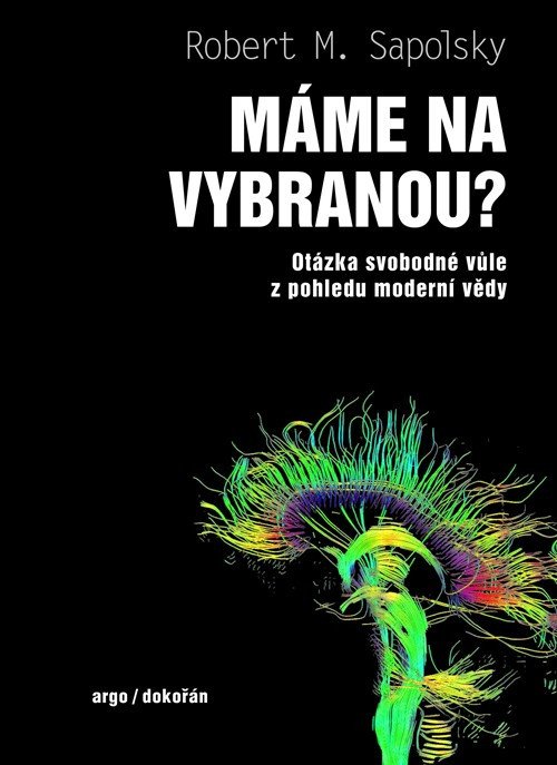 Máme na vybranou - Otázka svobodné vůle z pohledu moderní vědy – Sapolsky Robert M