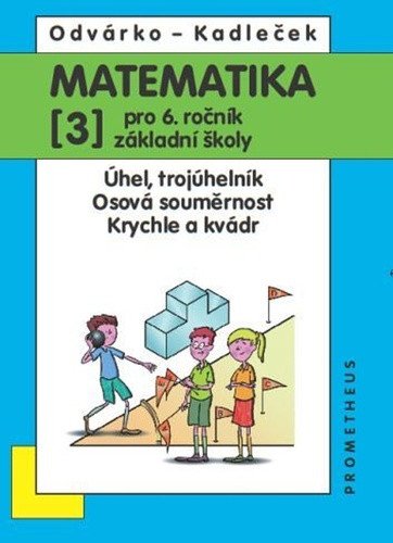 Matematika pro 6 roč ZŠ - 3díl Úhel trojúhleník osová souměrnost krychle a kvádr – Odvárko Oldřich