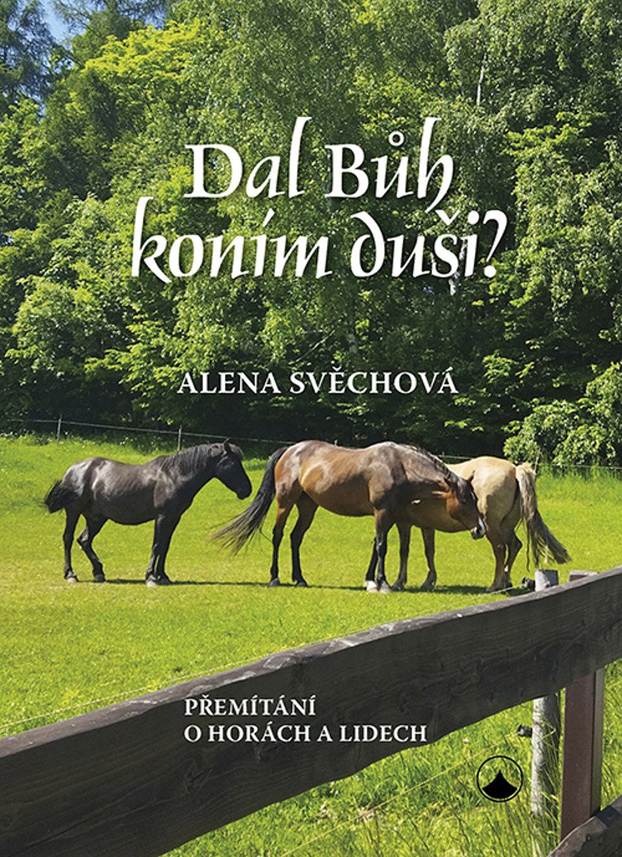 Dal Bůh koním duši - Přemítání o horách a lidech – Svěchová Alena