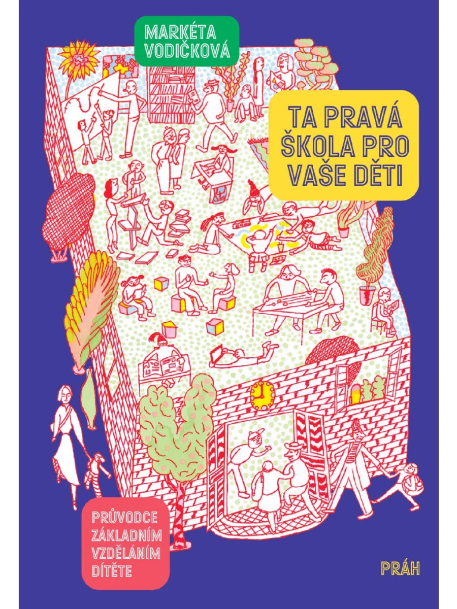 Ta pravá škola pro vaše děti - Průvodce základním vzděláním dítěte – Vodičková Markéta