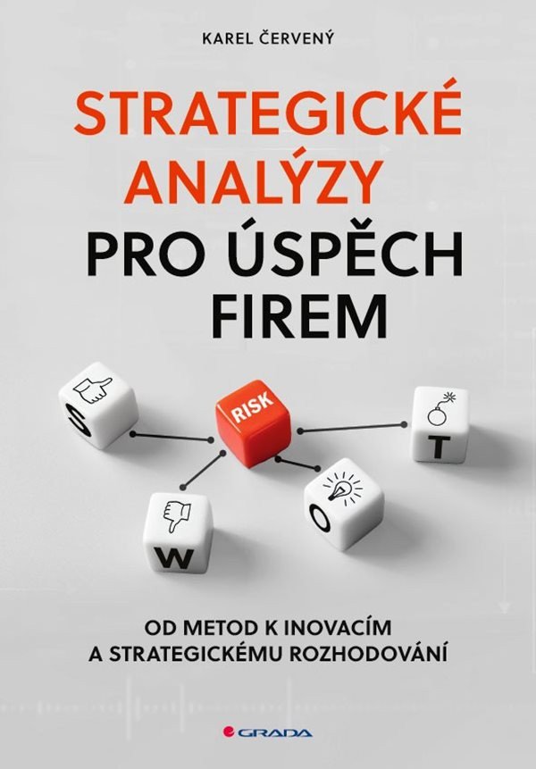 Strategické analýzy pro úspěch firem - Od metod k inovacím a strategickému rozhodování – Červený Karel