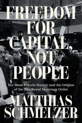 Freedom for Capital, Not People – Schmelzer Matthias (2025)
