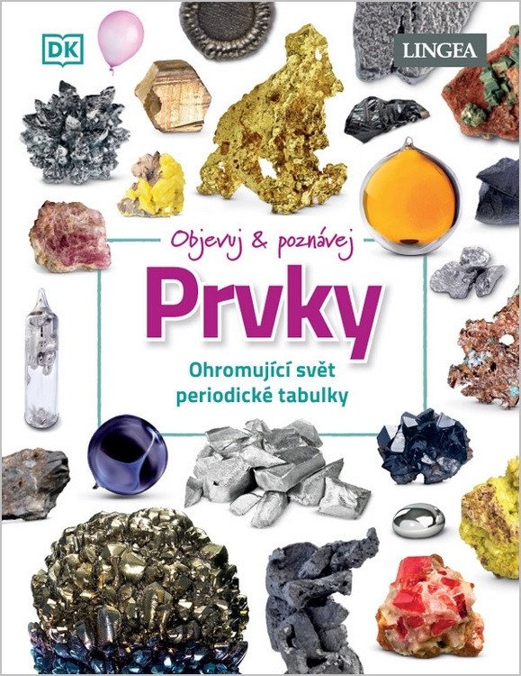 Objevuj a poznávej Prvky - Ohromující svět periodické tabulky