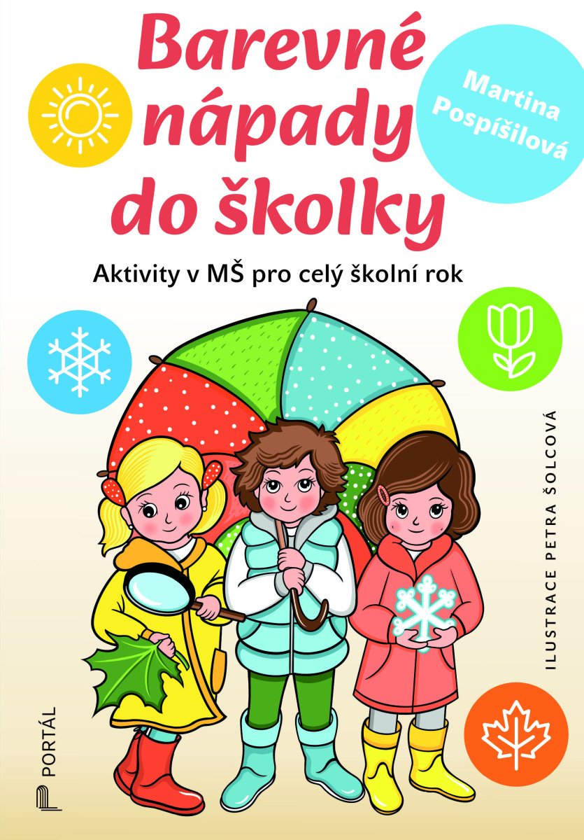 Barevné nápady do školky - Aktivity v MŠ pro celý školní rok – Pospíšilová Martina