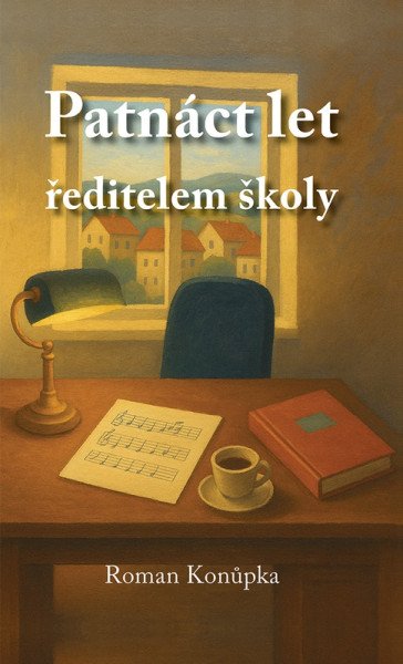 Patnáct let ředitelem školy – Konůpka Roman (2025)