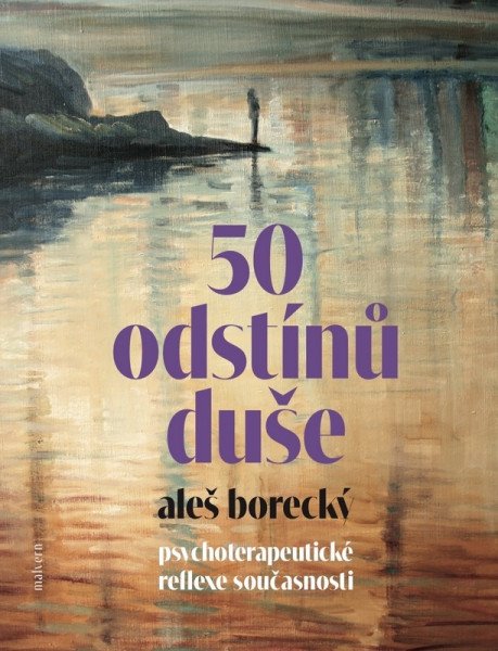 50 odstínů duše - Psychoterapeutické reflexe současnosti – Borecký Aleš (2025)