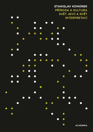 Příroda a kultura - Svět jevů a svět interpretací – Komárek Stanislav