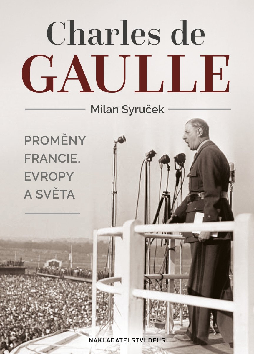 Charles de Gaulle - Proměny Francie Evropy a světa – Syruček Milan