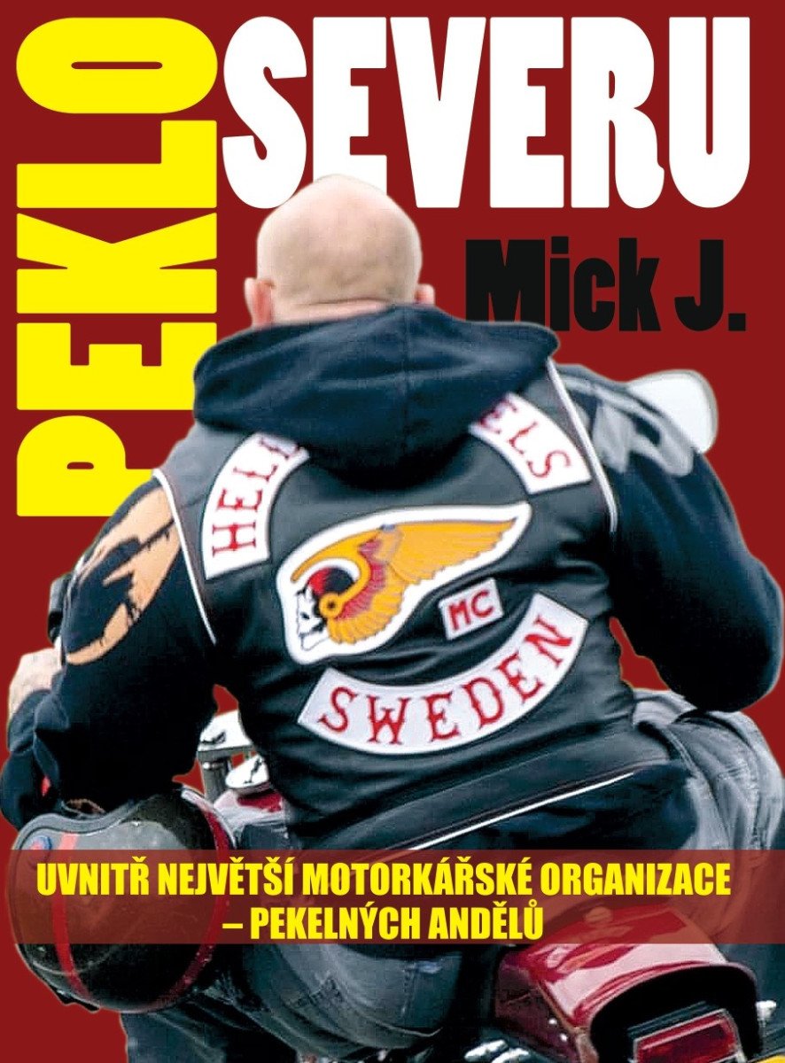 Peklo severu - Uvnitř největší motorkářské organizace – Pekelných Andělů – Mick J
