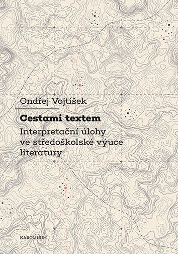 Cestami textem - Interpretační úlohy ve středoškolské výuce literatury – Voktíšek Ondřej (2025)