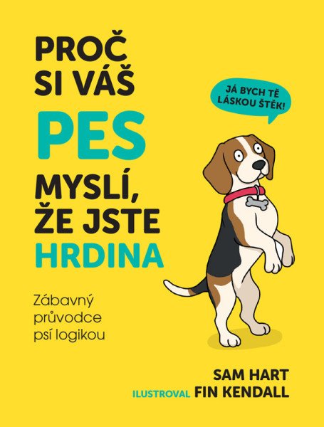 Proč si váš pes myslí, že jste hrdina - Zábavný průvodce psí logikou – Hart Sam (2025)