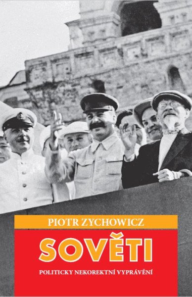 Sověti - Politicky nekorektní vyprávění – Zychowicz Piotr (2025)