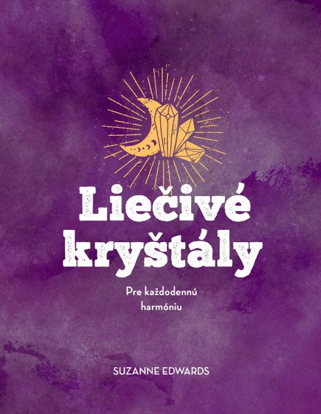 Liečivé kryštály - Pre každodennú harmóniu (slovensky) – Edwards Suzanne (2025)