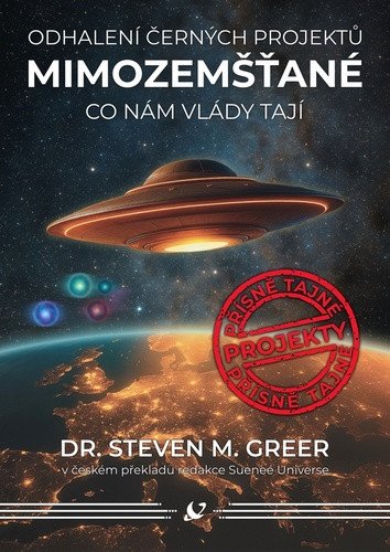 Mimozemšťané - Odhalení černých projektů, Co nám vlády tají – Greer Steven M. (2025)