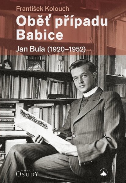 Oběť případu Babice - Jan Bula 1920-1952 – Kolouch František (2025)