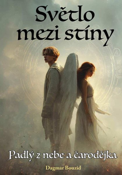 Světlo mezi Stíny - Padlý z nebe a čarodějka – Bouzid Dagmar (2025)