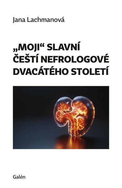 Moji slavní čeští nefrologové dvacátého století – Lachmanová Jana (2025)