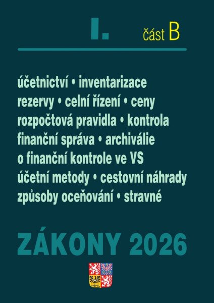 Zákony I/B 2026 Účetní zákony - Účetnictví, o cenách, platební styk, oceňování majetku, archivnictví a spisová služba, celní zákon, o finanční správě ČR (2026)