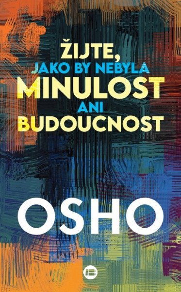 Žijte, jako by nebyla minulost ani budoucnost – Osho (2026)
