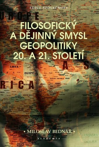 Filosofický a dějinný smysl geopolitiky 20. a 21. století – Bednář Miroslav (2026)