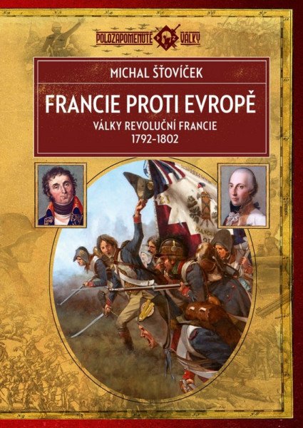 Francie proti Evropě - Války revoluční Francie 1792–1802 – Šťovíček Michal (2026)